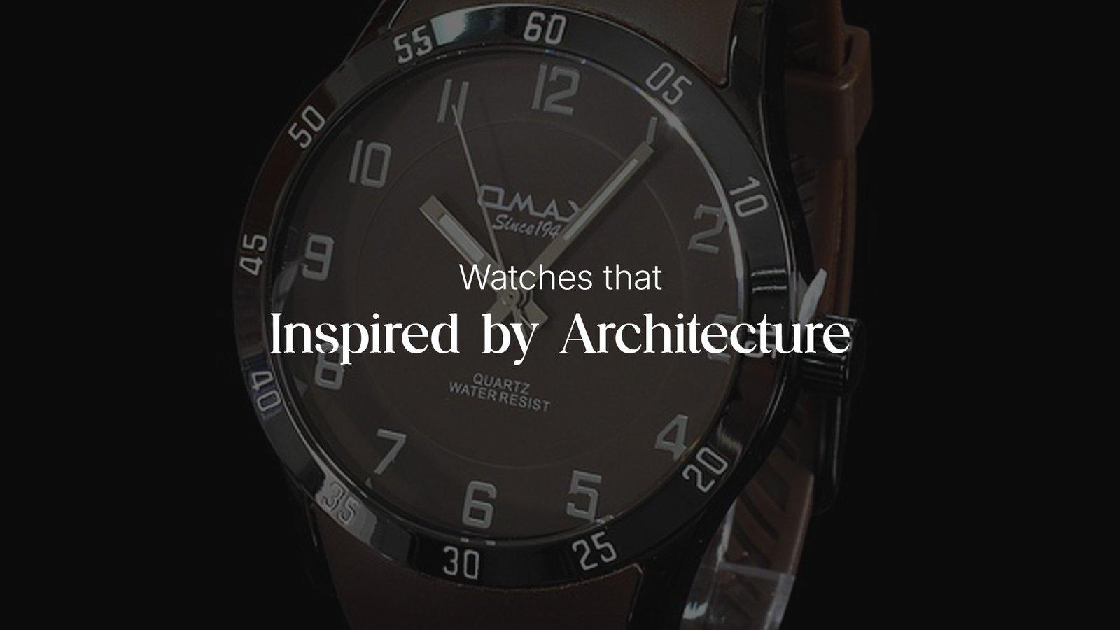 Watches that Inspired by Architecture: Designs That reflect Iconic Landmarks