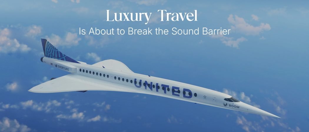 Supersonic Revival: Luxury Travel Is About to Break the Sound Barrier